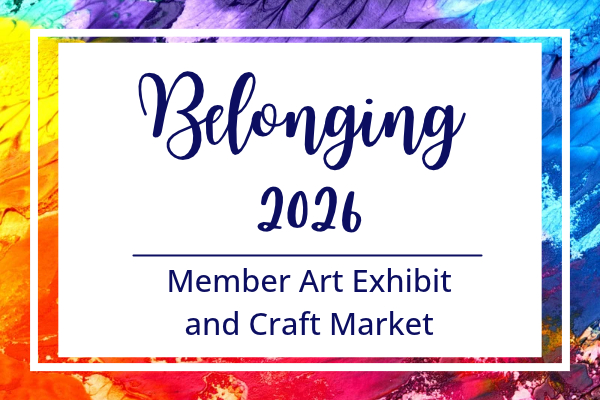Belonging 2026 Member Art Exhibit and Craft Market