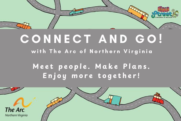 Connect and Go! with The Arc of Northern Virginia. Meet People. Make Plans. Enjoy more together!