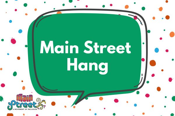 White background with colored speckles and a green speech bubble in the middle that says Main Street Hang